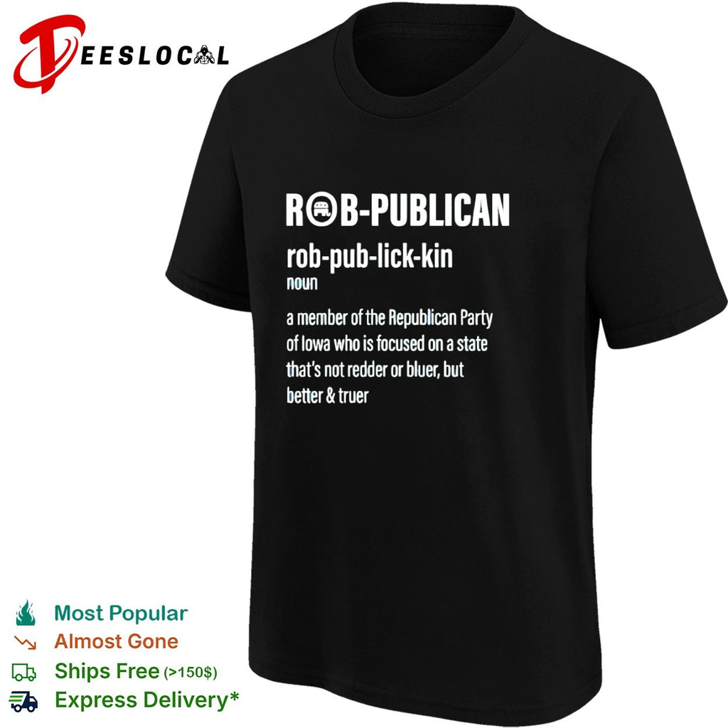 Robpublican a member of the Republican Party of Iowa better and truer shirt