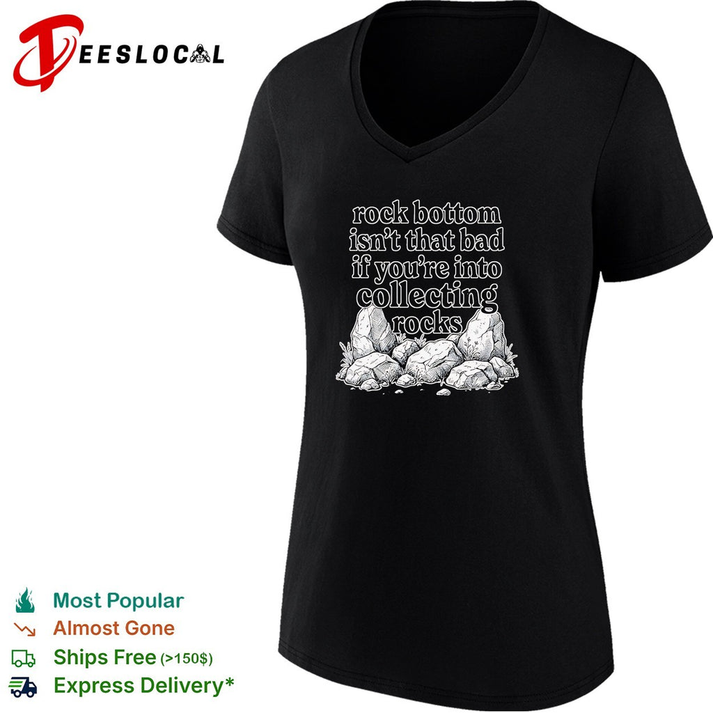 Rock bottom isn’t that bad if you’re into collecting rocks shirt
