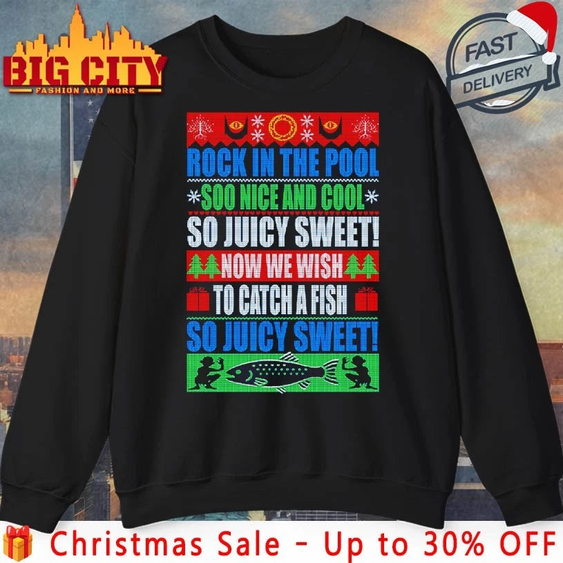Rock in the pool soo nice and cool Now we wish to catch a fish so juicy sweet ugly christmas shirt