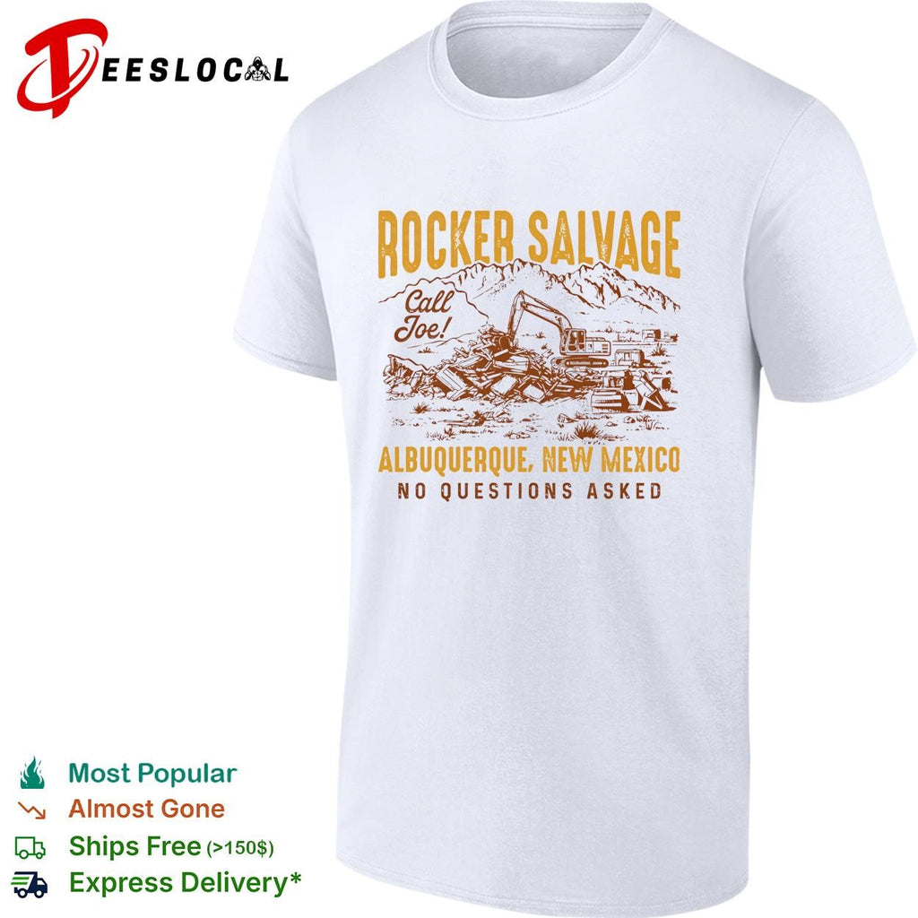 Rocker Salvage desert excavator call Joe Albuquerque New Mexico no questions asked shirt