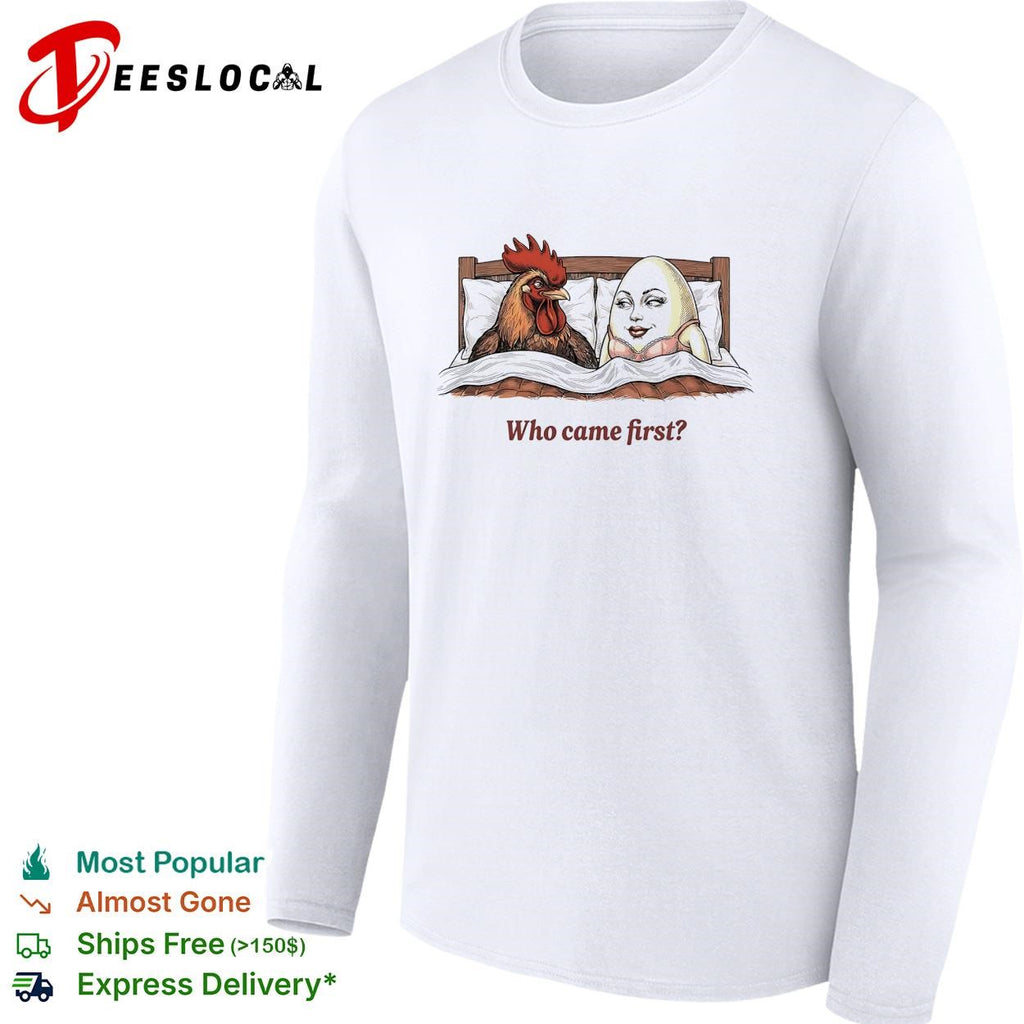 Rooster and egg lying on bed who came first shirt
