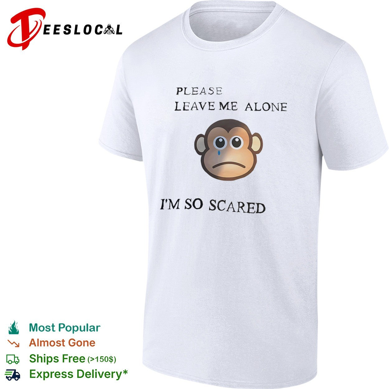 Sad monkey please leave me alone im so scared shirt