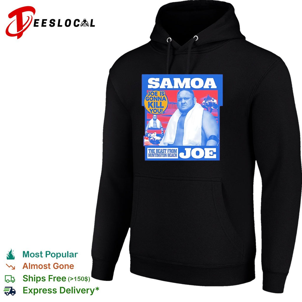 Samoa Joe is gonna kill you the beast from Huntington Beach wrestler towel shirt