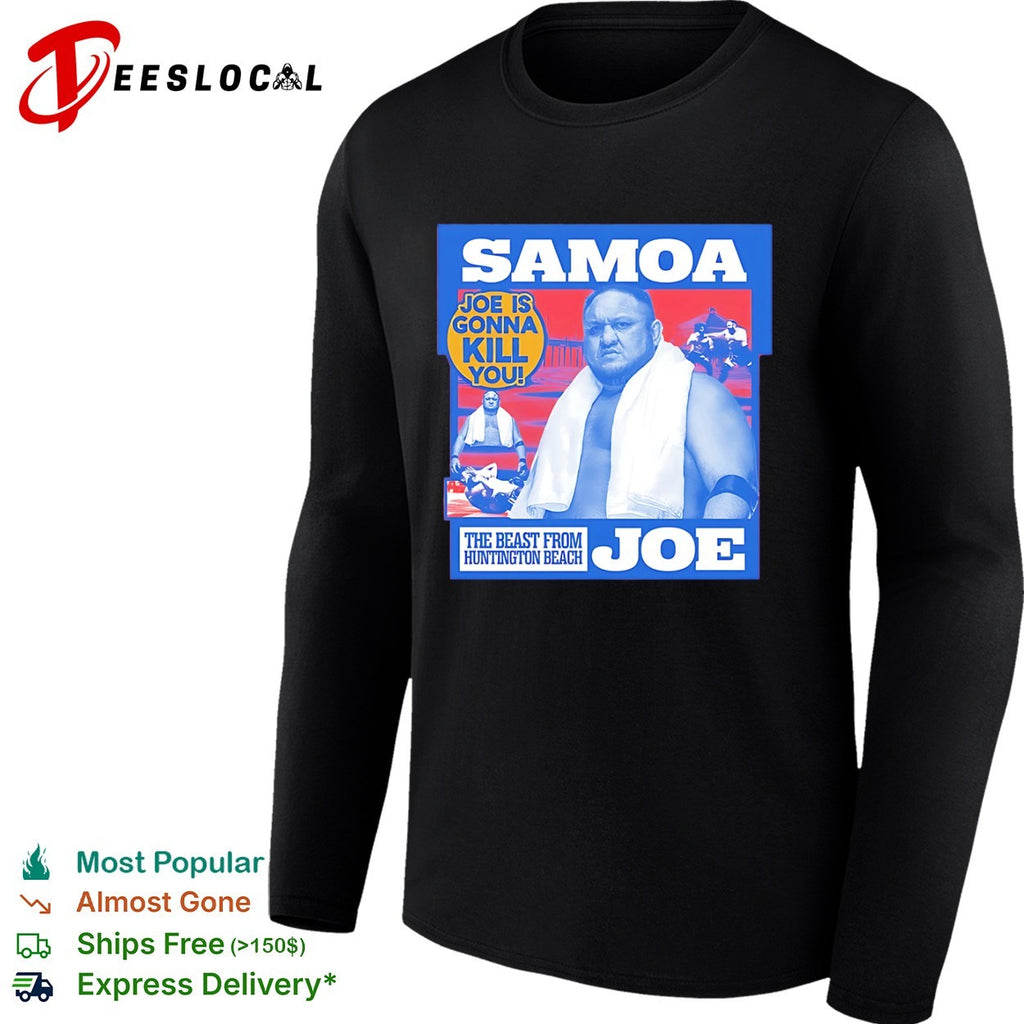 Samoa Joe is gonna kill you the beast from Huntington Beach wrestler towel shirt