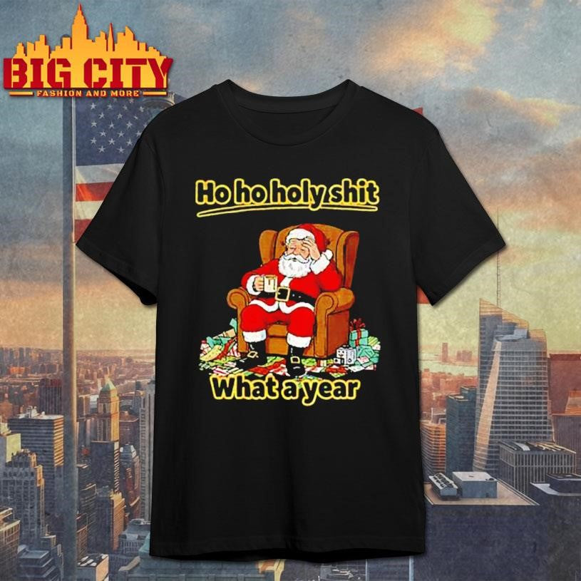 Santa Claus Ho Ho Holy shit what a year Merry Christmas shirt