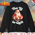 Santa Claus Too lit to quit shirt