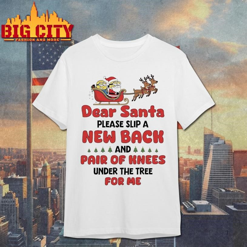 Santa Claus and Minion dear santa please slip a new back and pair of knees under the tree for me shirt