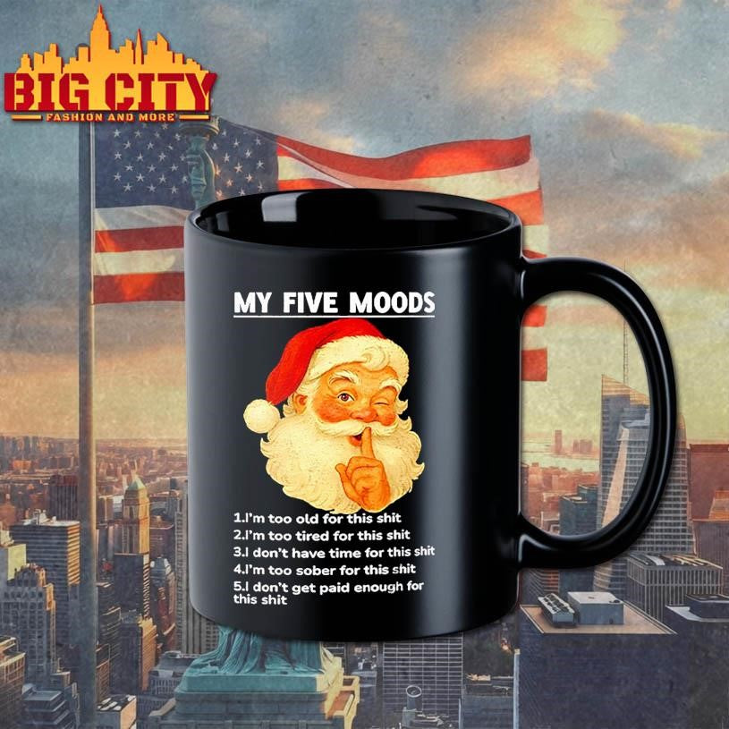 Santa Claus my five moods 1 I’m too old for this shit 2 I’m too tired for this Christmas shirt