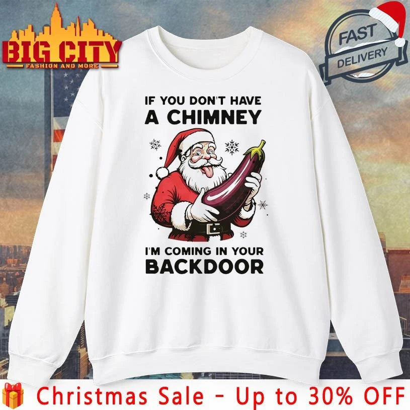 Santa If You don’t have a chimney I’m Coming In Your Backdoor white shirt