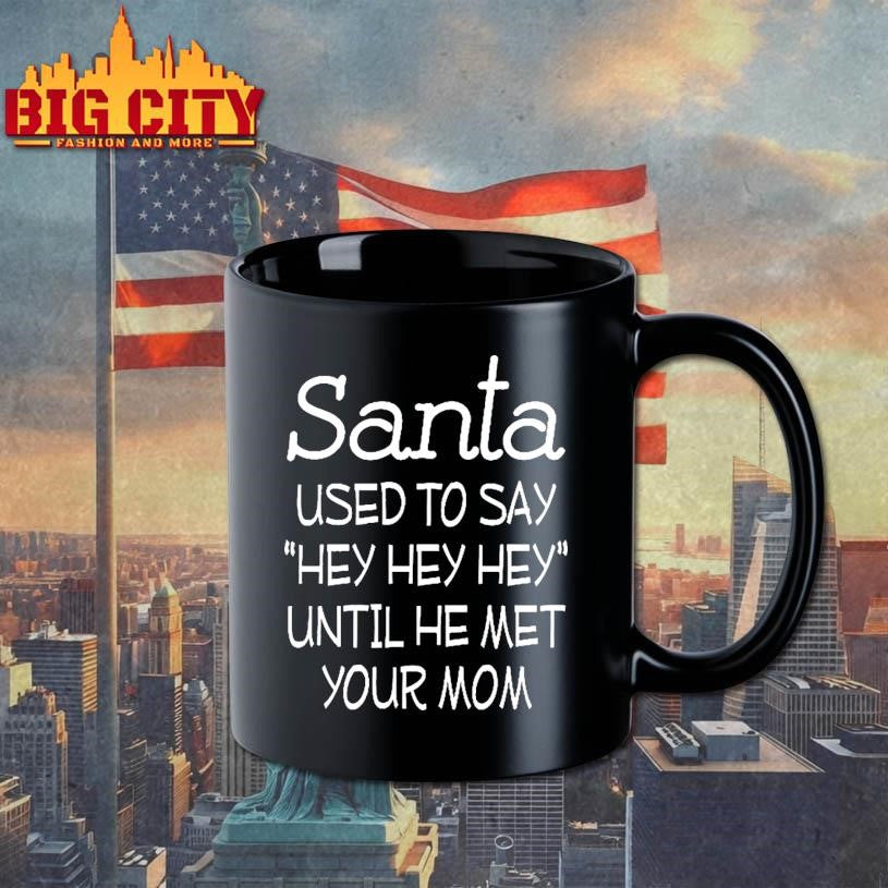 Santa Used To Say Hey Hey Hey Until He Met Your Mom Shirt