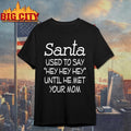 Santa Used To Say Hey Hey Hey Until He Met Your Mom Shirt