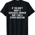Sarcastic Humor Shirts, You Don't Want Sarcastic Answer Funny Saying Humor Men Women T-Shirt Menswear Top Casual Classic...