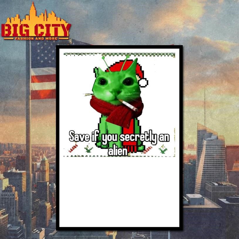 Save If You Secretly An Alien Smoking Cat Christmas Ugly Shirt