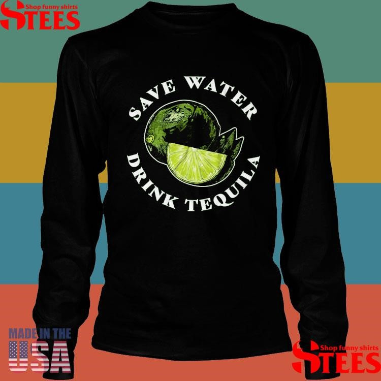 Save Water Drink Tequila T-Shirts