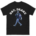 Say Drake Music Meme Graphic Tee, Hip Hop Fans Gift Shirt Hoodie, Sweatshirt | CiraTrend.com