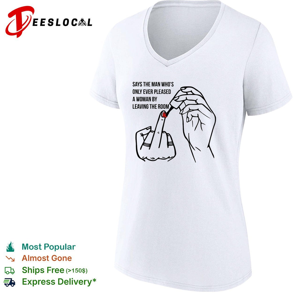 Says the man who’s only ever pleased a woman by leaving the room shirt