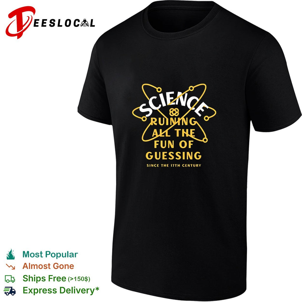 Science Ruining All The Fun Of Guessing shirt