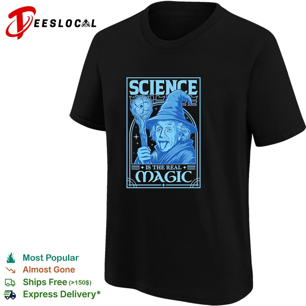 Science is the Real Magic Reload Einstein as Gandalf shirt