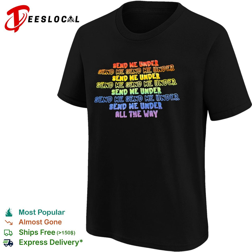 Send me under send me send me under repeat pride shirt