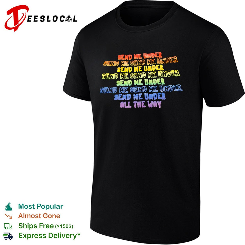 Send me under send me send me under repeat pride shirt