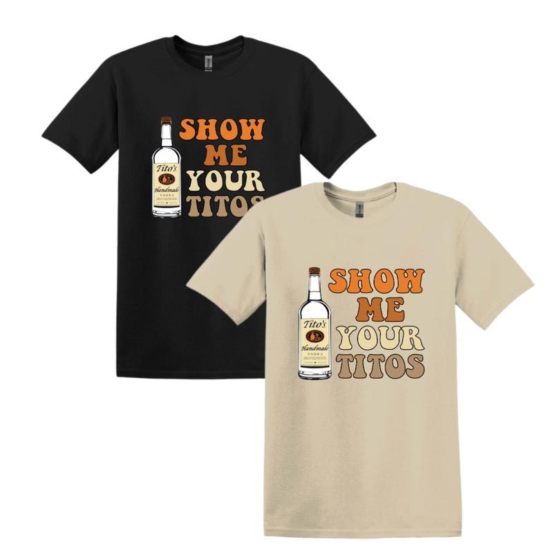 Show Me Your Titos Shirt, Funny Drinking Sweatshirt, hoodie for women, for men | CiraTrend.com