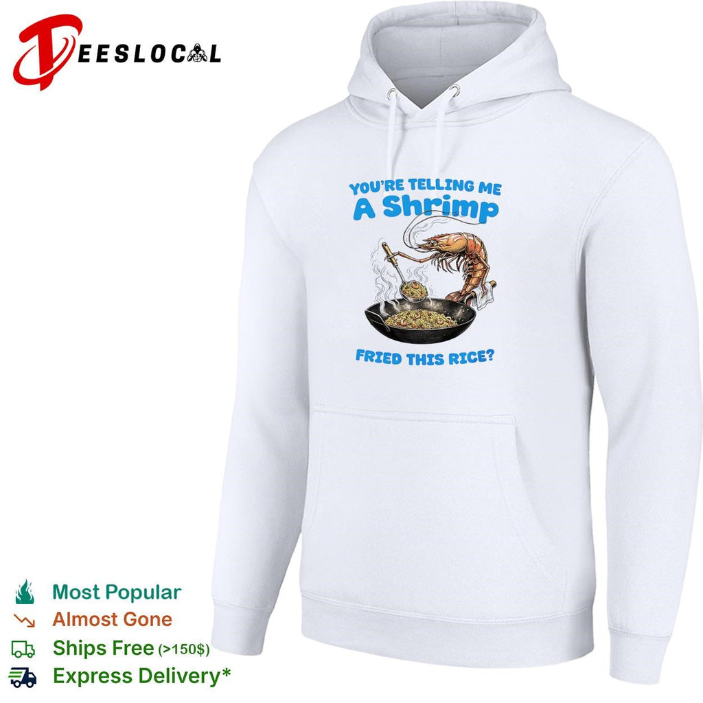 Shrimp wok youre telling me a fried this rice shirt