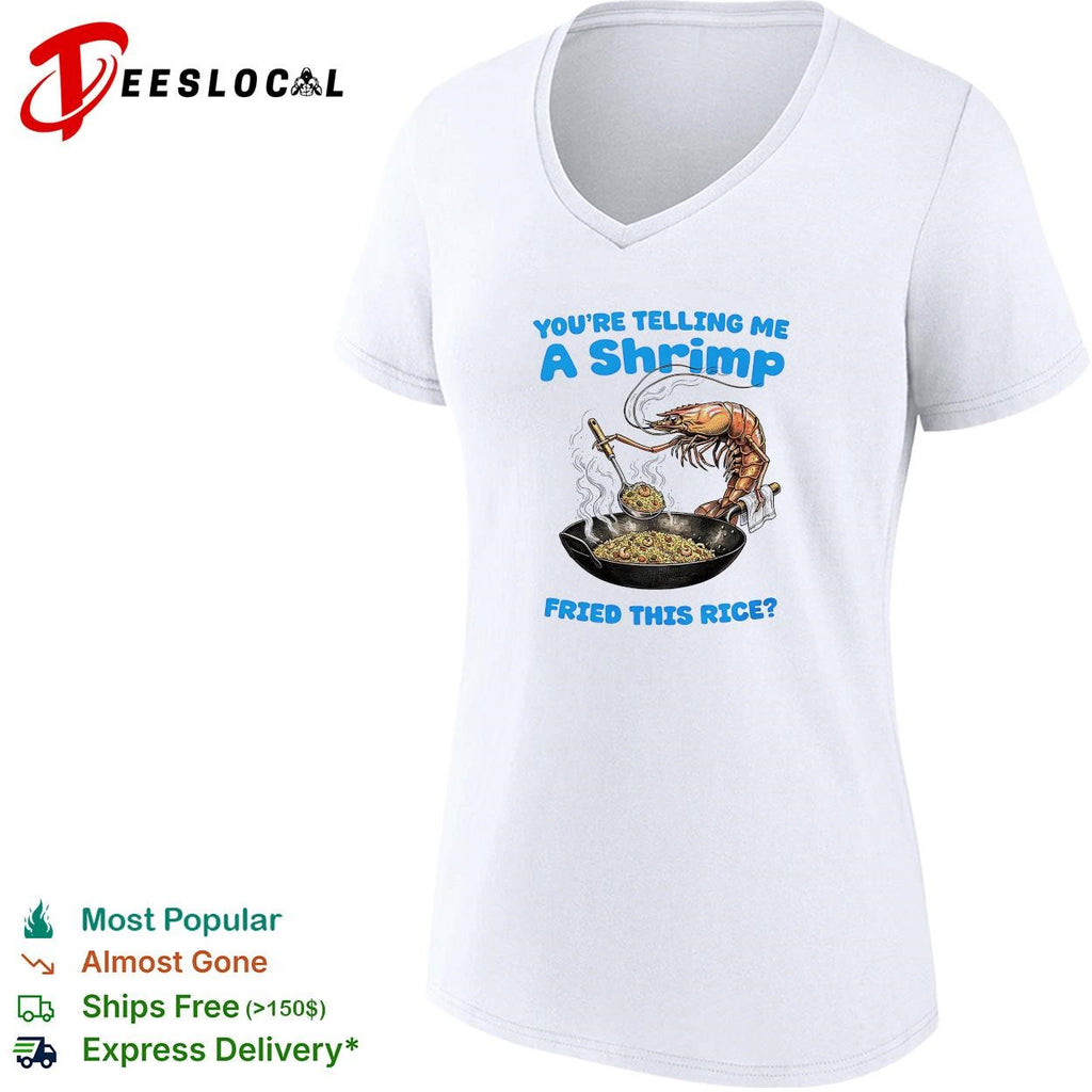 Shrimp wok youre telling me a fried this rice shirt