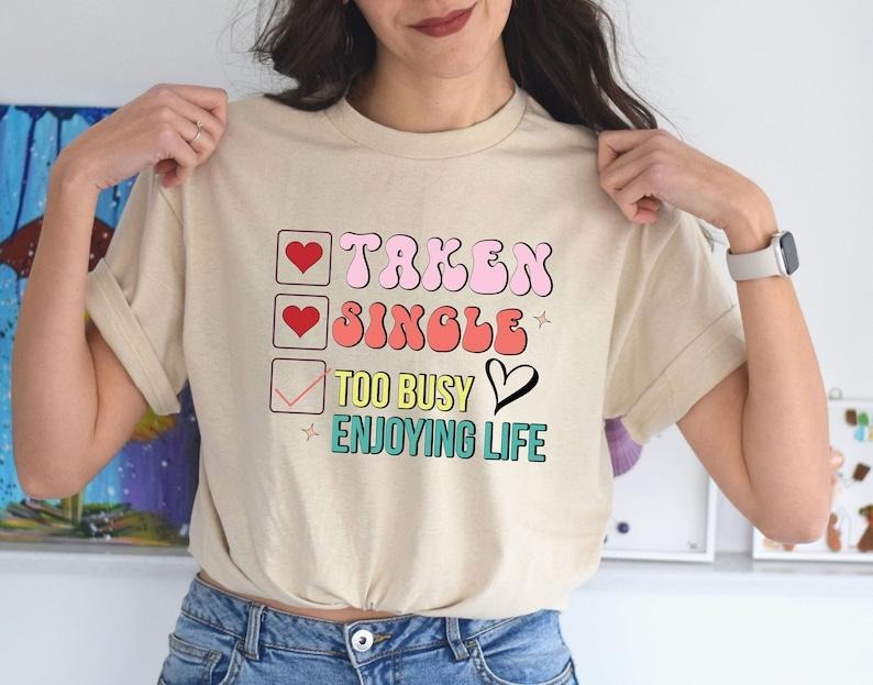 Single Taken Too Busy Enjoying Life Shirt, Anniversary Shirt, Valentine's Day Shirt, Cute Couple Shirt, Heart Shirt, Gift...