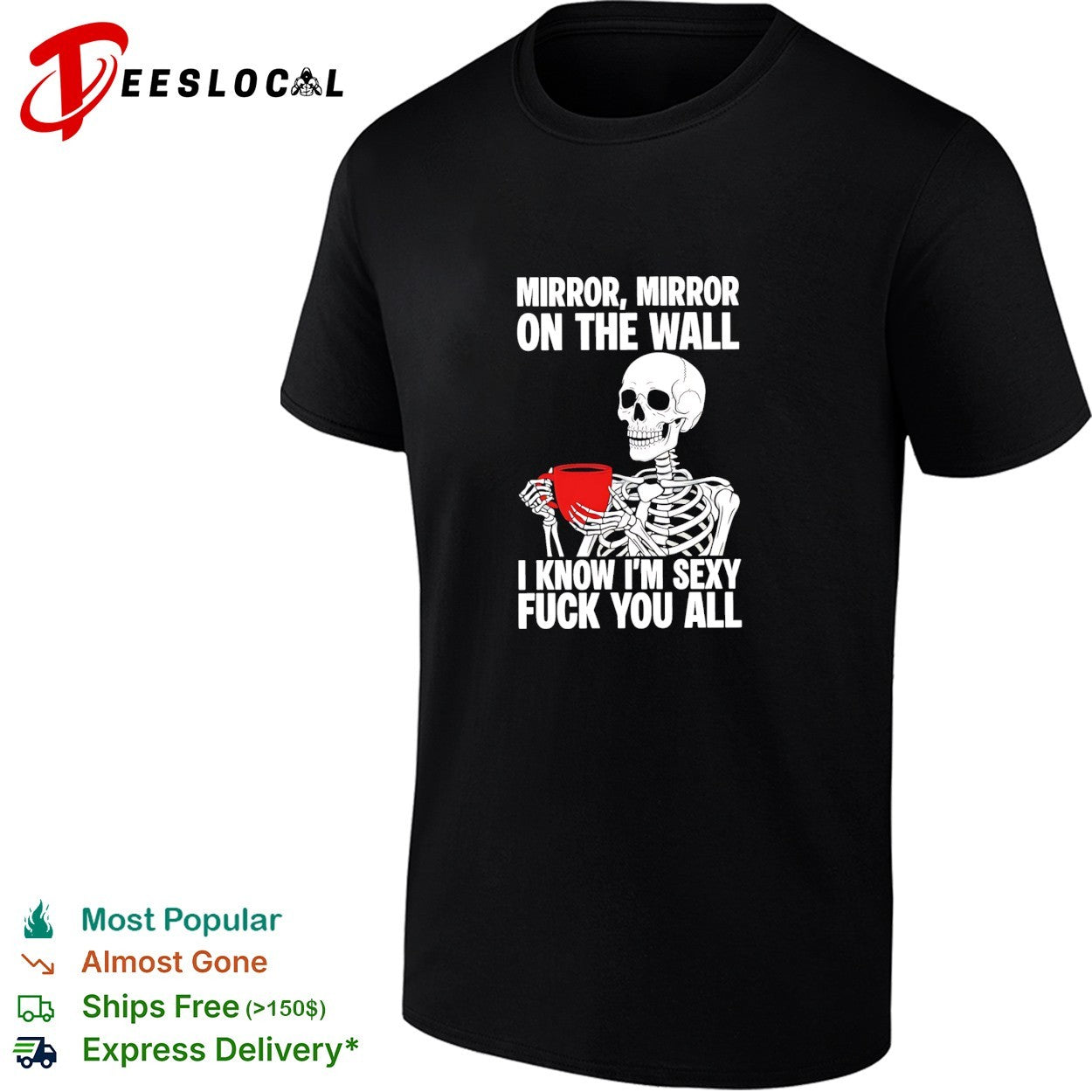 Skeleton holding red mug Mirror mirror on the wall I know I’m sexy fuck you all shirt