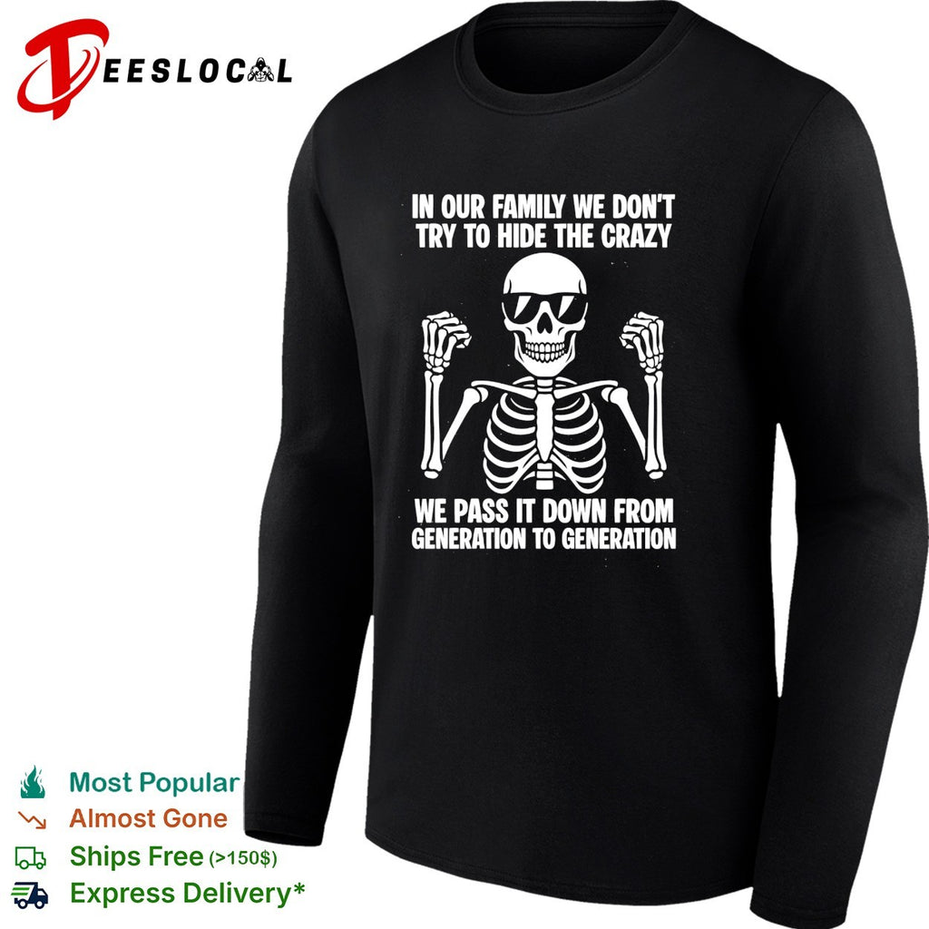 Skeleton wearing sunglasses shrugging in our family we don’t try to hide the crazy shirt
