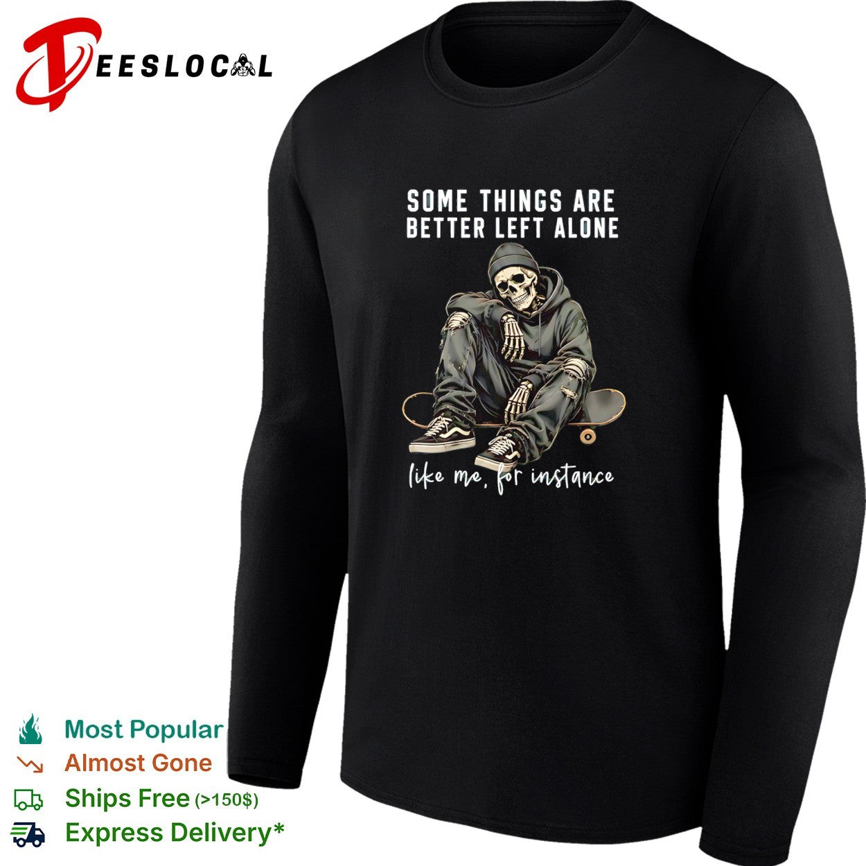 Skeleton with streetwear style some things are better left alone like me for instance shirt