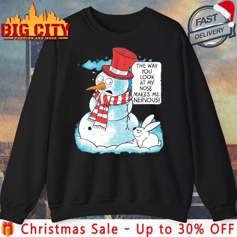 Snowman the way you look at my nose makes me nervous shirt