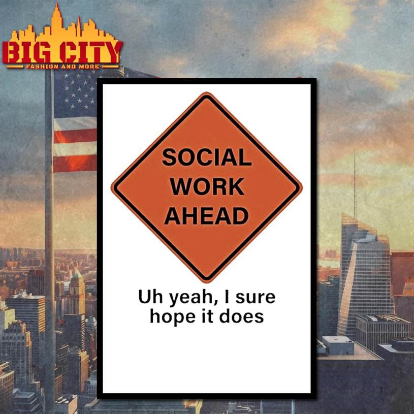 Social Work Ahead Uh Year I Sure Hope It Does Shirt