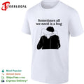 Sometimes all we need is a hug funny shirt