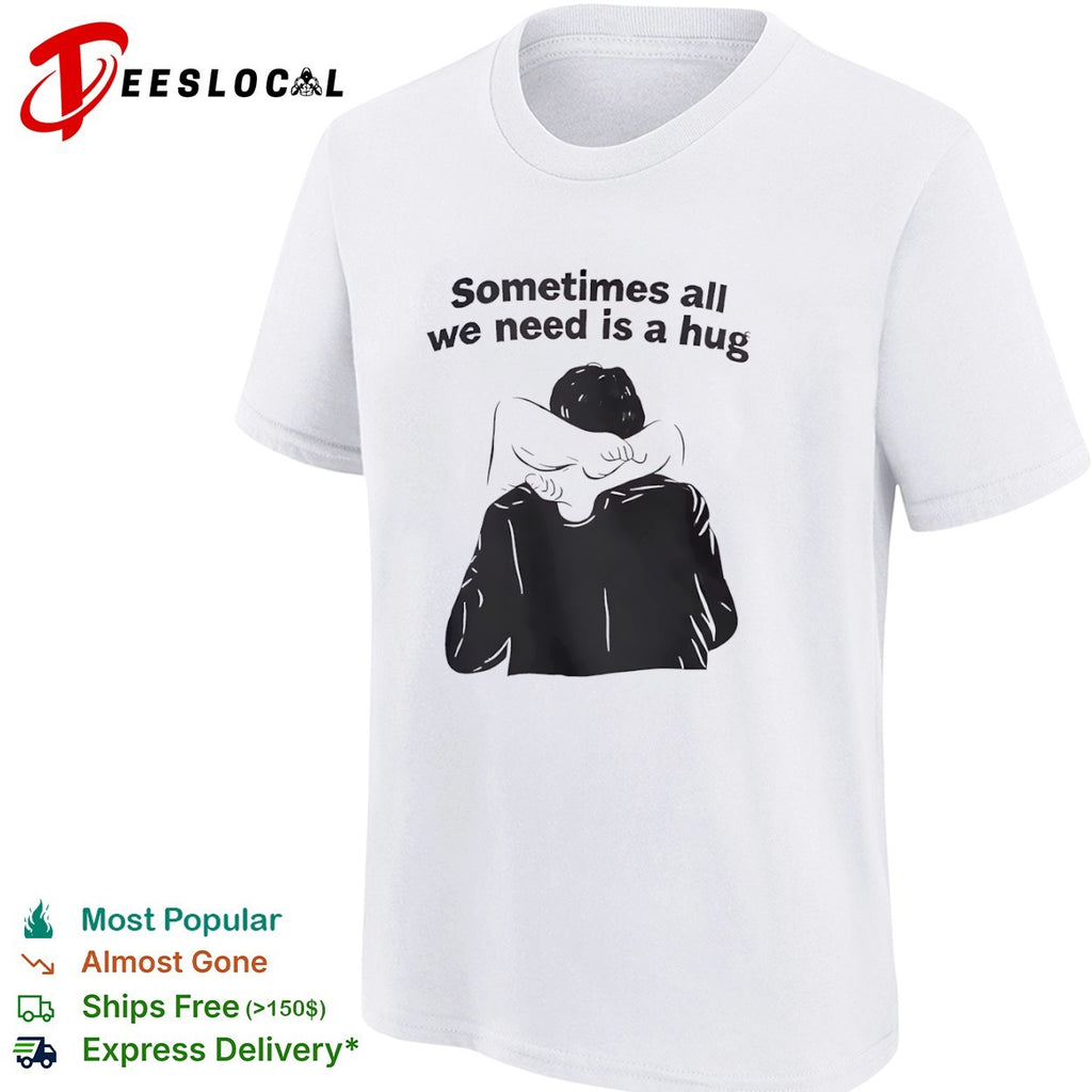 Sometimes all we need is a hug line art shirt