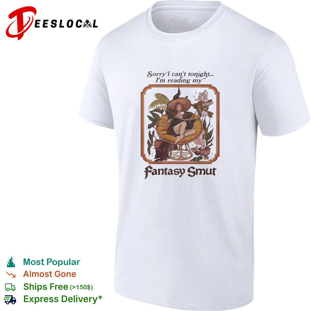 Sorry I can’t tonight I’m reading my fantasy smut shirt