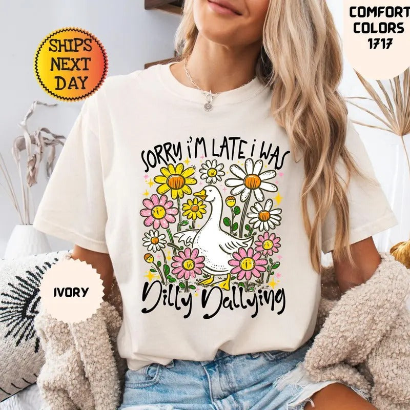 Sorry I'm Late I Was Dilly Dallying Goose Shirt, Funny Goose Shirt, Floral Goose Shirt, Preppy Girl Shirt, Funny Goose...
