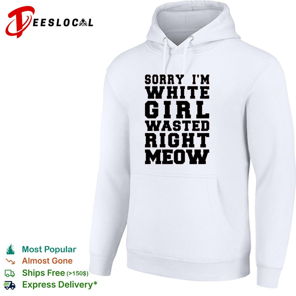 Sorry I m White Wasted Right Meow shirt