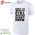 Sorry I m White Wasted Right Meow shirt