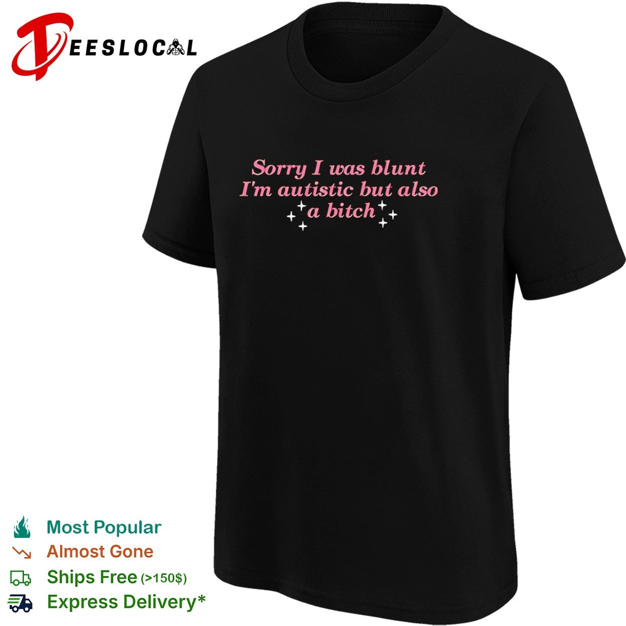 Sorry I was blunt I am autistic but also a bitch shirt