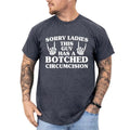 Sorry Ladies This Guy Has A Botched Circumcision Shirt, Adult Humor Printed Shirt, Attitude Man T-shirt, Men Daily Basic...