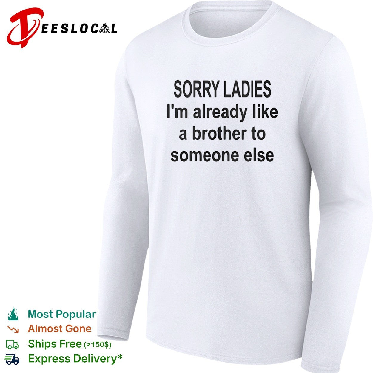 Sorry ladies I am already like a brother to someone else shirt