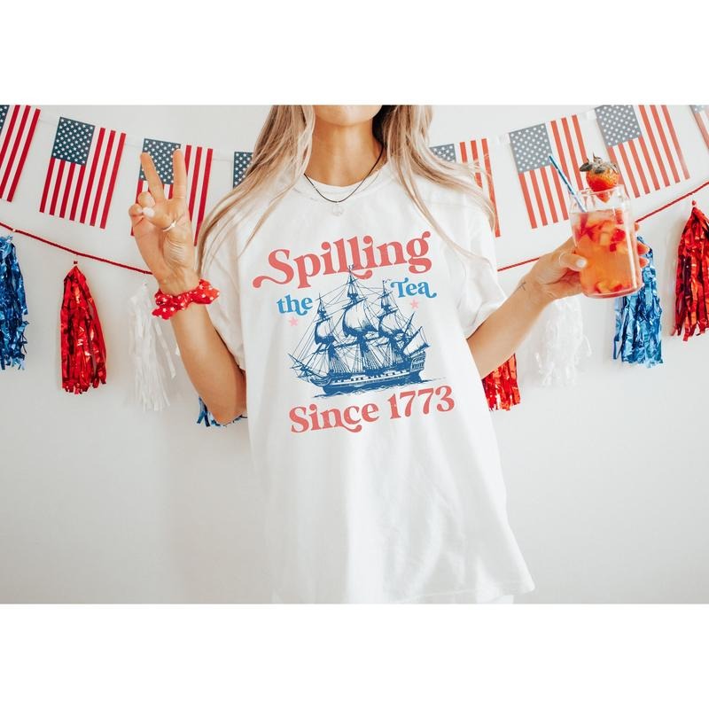 Spilling The Tea Since 1773 Shirt 4th Of July Shirt Patriotic Shirt Usa Shirt Boston Tea Party Fourth Of July Shirt...