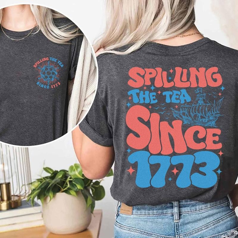 Spilling The Tea Since 1773 T Shirt Hoodie Sweater 4th Of July Shirt Patriotic Shirt Usa Shirt Boston Tea Party Fourth Of...