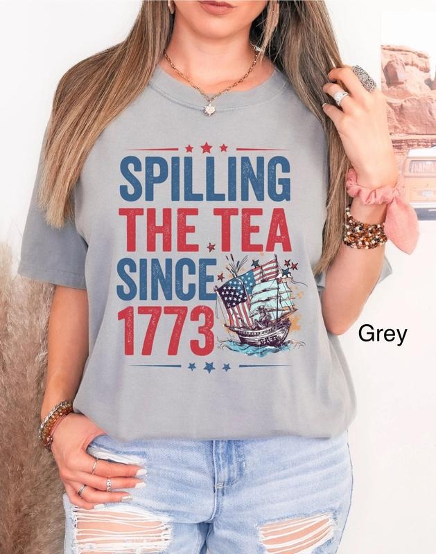 Spilling The Tea Since 1773 T Shirt Hoodie Sweater Funny 4th Of July T-shirt Boston Tea Tshirt Fourth Of July T Shirt Usa...