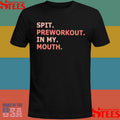 Spit Preworkout In My Mouth T-shirt