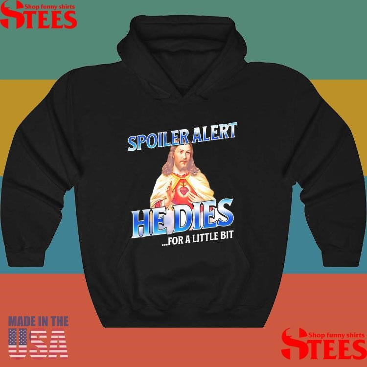 Spoiler Alert He Dies For A Little Bit Jesus Slogan Easter T-Shirt