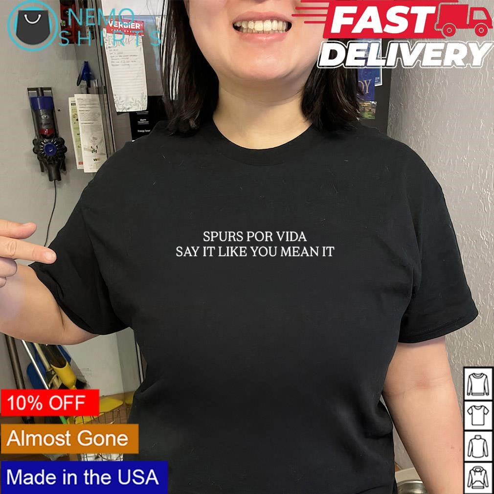 Spurs por vida say it like you mean it shirt