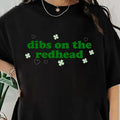 St Patrick's Day Tee, Dibs On The Redhead Unisex Tee Shirt Funny St Patty Day Shirt for her Green St Paddy Shirt Luck of...