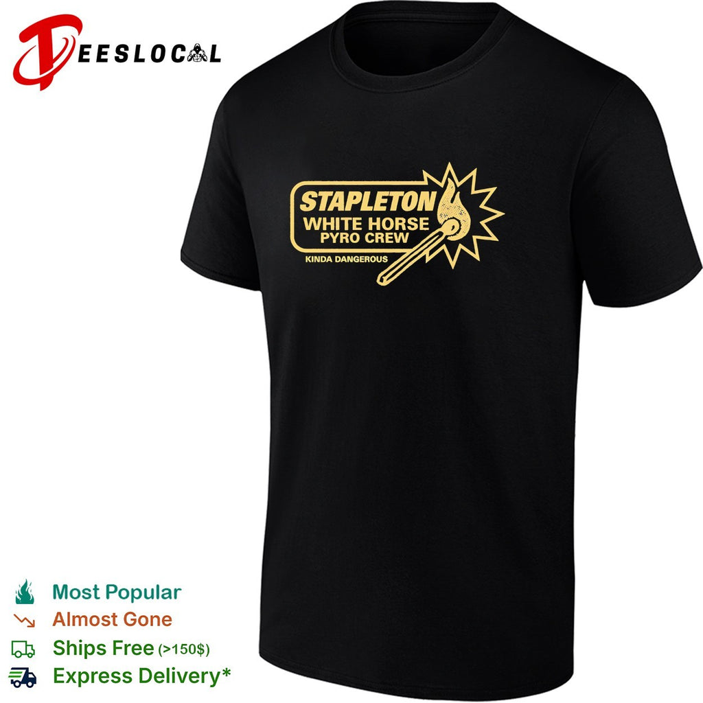 Stapleton White Horse pyro crew kinda dangerous shirt